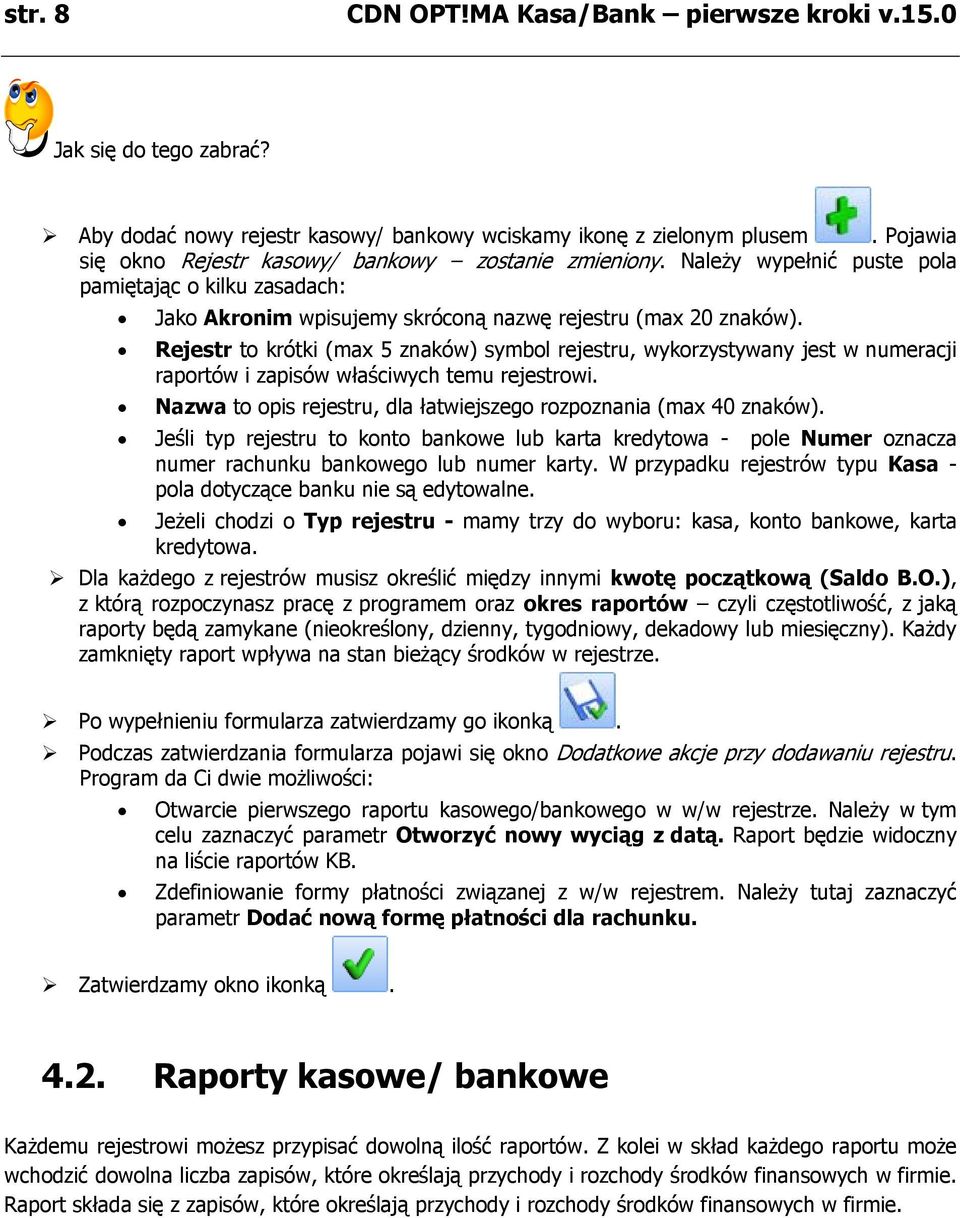 Rejestr to krótki (max 5 znaków) symbol rejestru, wykorzystywany jest w numeracji raportów i zapisów właściwych temu rejestrowi. Nazwa to opis rejestru, dla łatwiejszego rozpoznania (max 40 znaków).