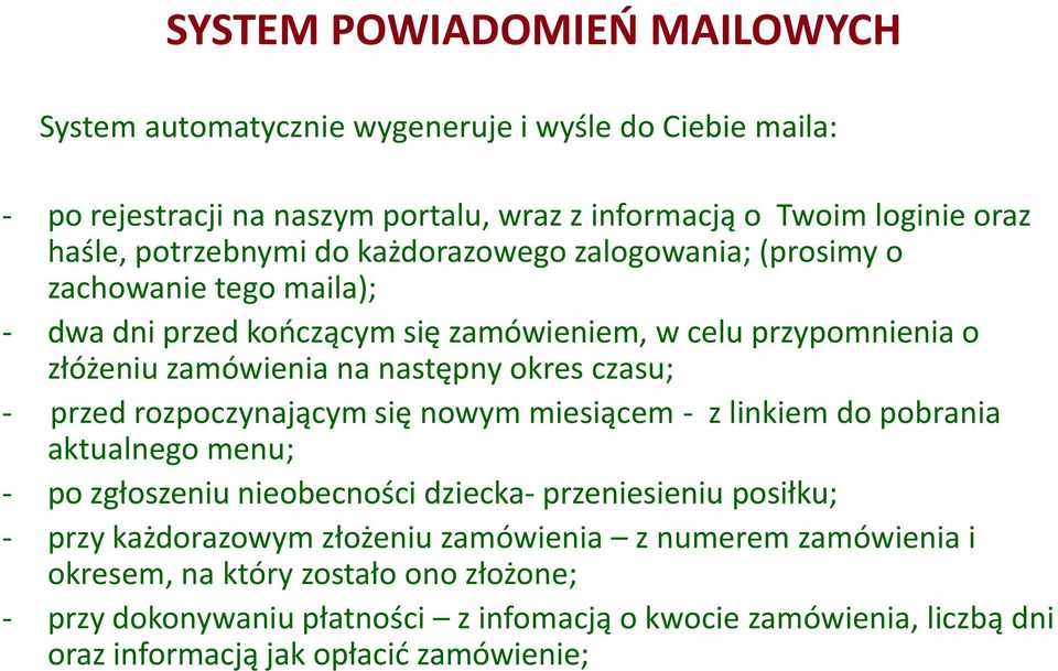 okres czasu; - przed rozpoczynającym się nowym miesiącem - z linkiem do pobrania aktualnego menu; - po zgłoszeniu nieobecności dziecka- przeniesieniu posiłku; - przy każdorazowym