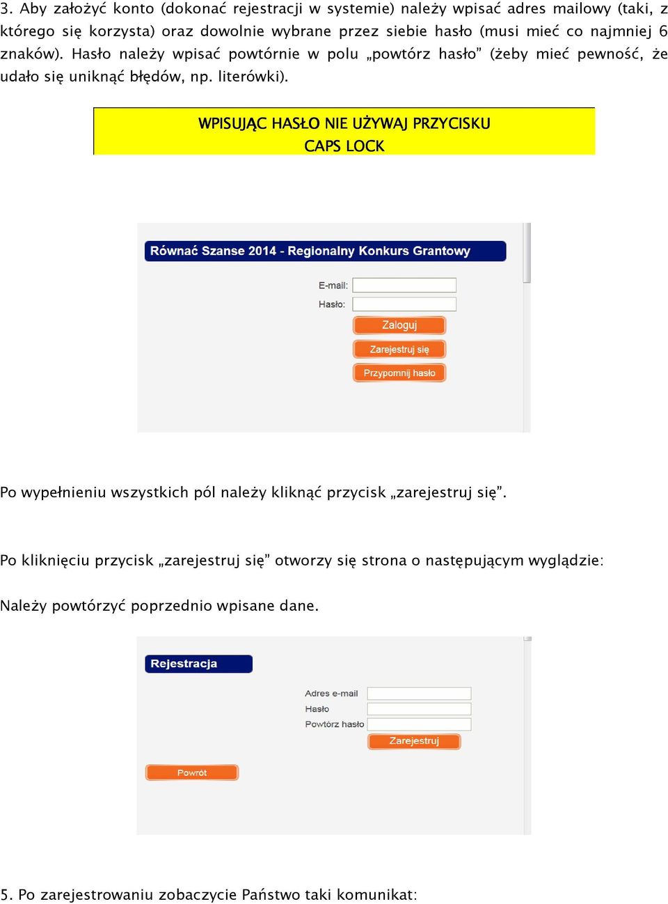 literówki). WPISUJĄC HASŁO NIE UŻYWAJ PRZYCISKU CAPS LOCK Po wypełnieniu wszystkich pól należy kliknąć przycisk zarejestruj się.