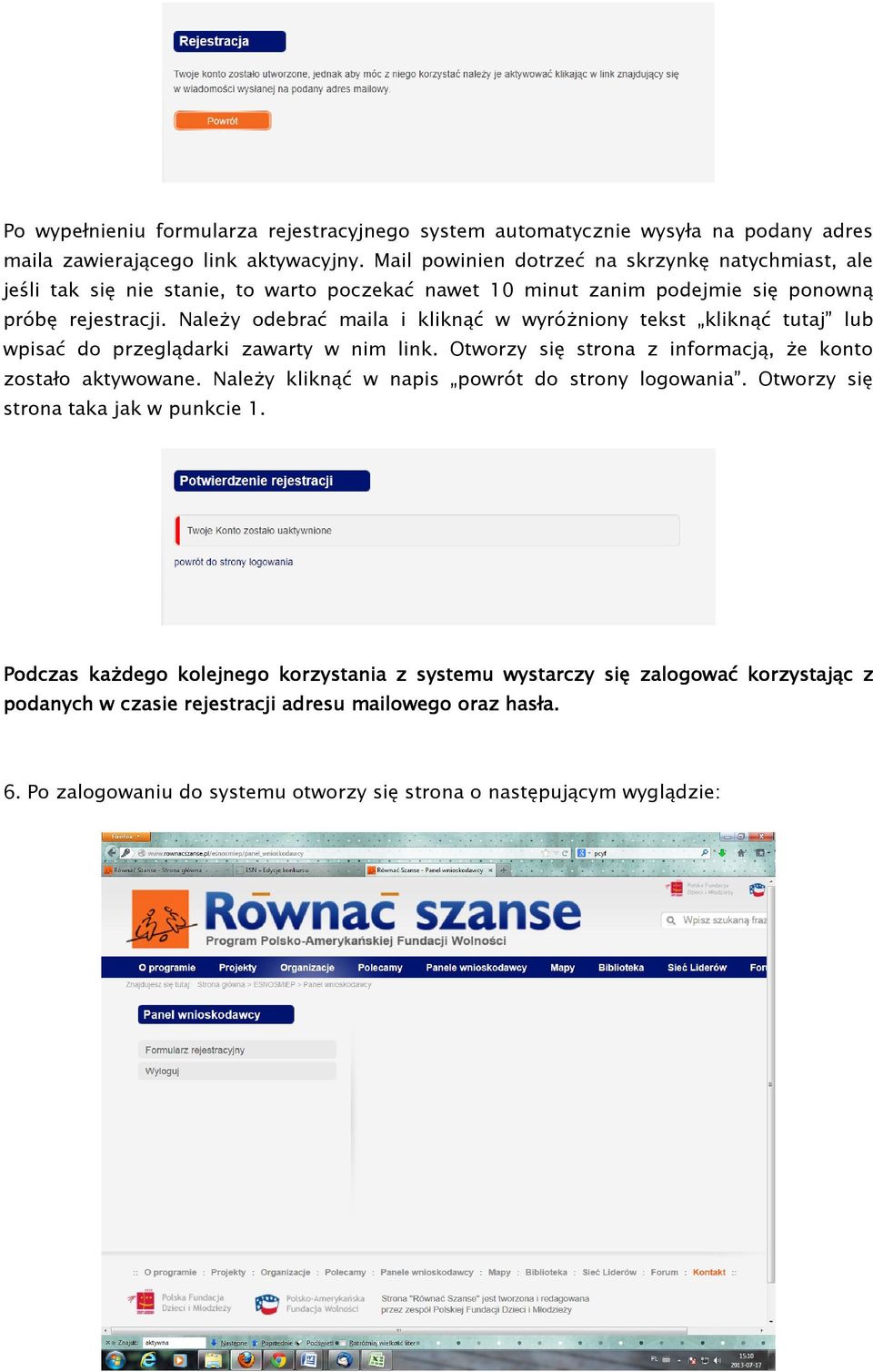 Należy odebrać maila i kliknąć w wyróżniony tekst kliknąć tutaj lub wpisać do przeglądarki zawarty w nim link. Otworzy się strona z informacją, że konto zostało aktywowane.