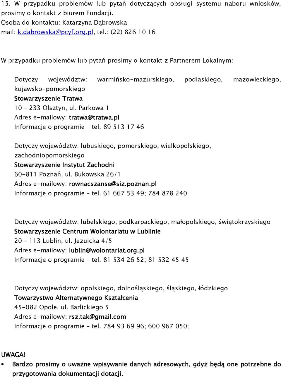 Tratwa 10 233 Olsztyn, ul. Parkowa 1 Adres e-mailowy: tratwa@tratwa.pl Informacje o programie tel.