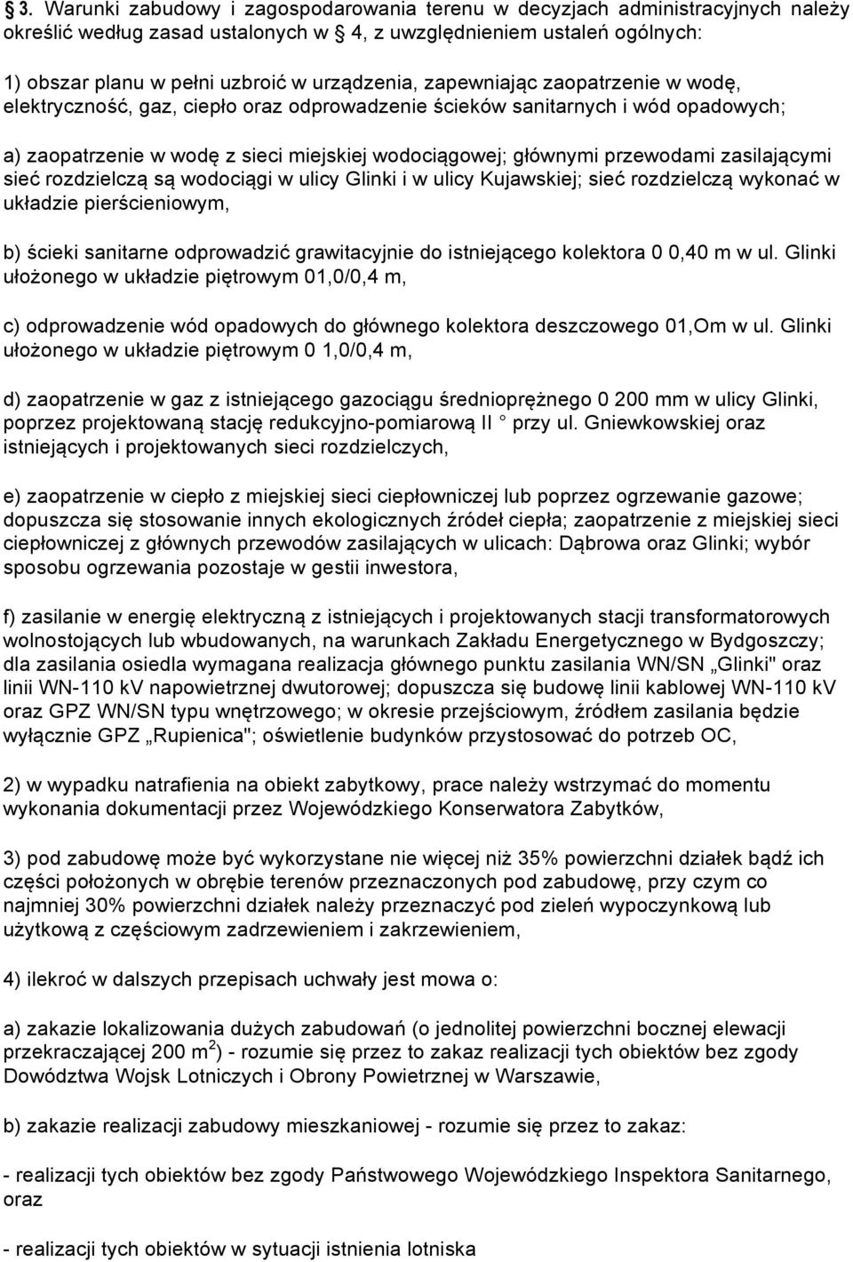 przewodami zasilającymi sieć rozdzielczą są wodociągi w ulicy Glinki i w ulicy Kujawskiej; sieć rozdzielczą wykonać w układzie pierścieniowym, b) ścieki sanitarne odprowadzić grawitacyjnie do