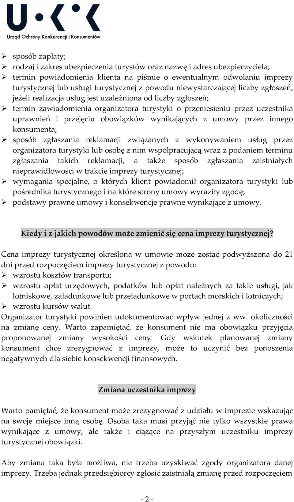 przejęciu obowiązków wynikających z umowy przez innego konsumenta; sposób zgłaszania reklamacji związanych z wykonywaniem usług przez organizatora turystyki lub osobę z nim współpracującą wraz z