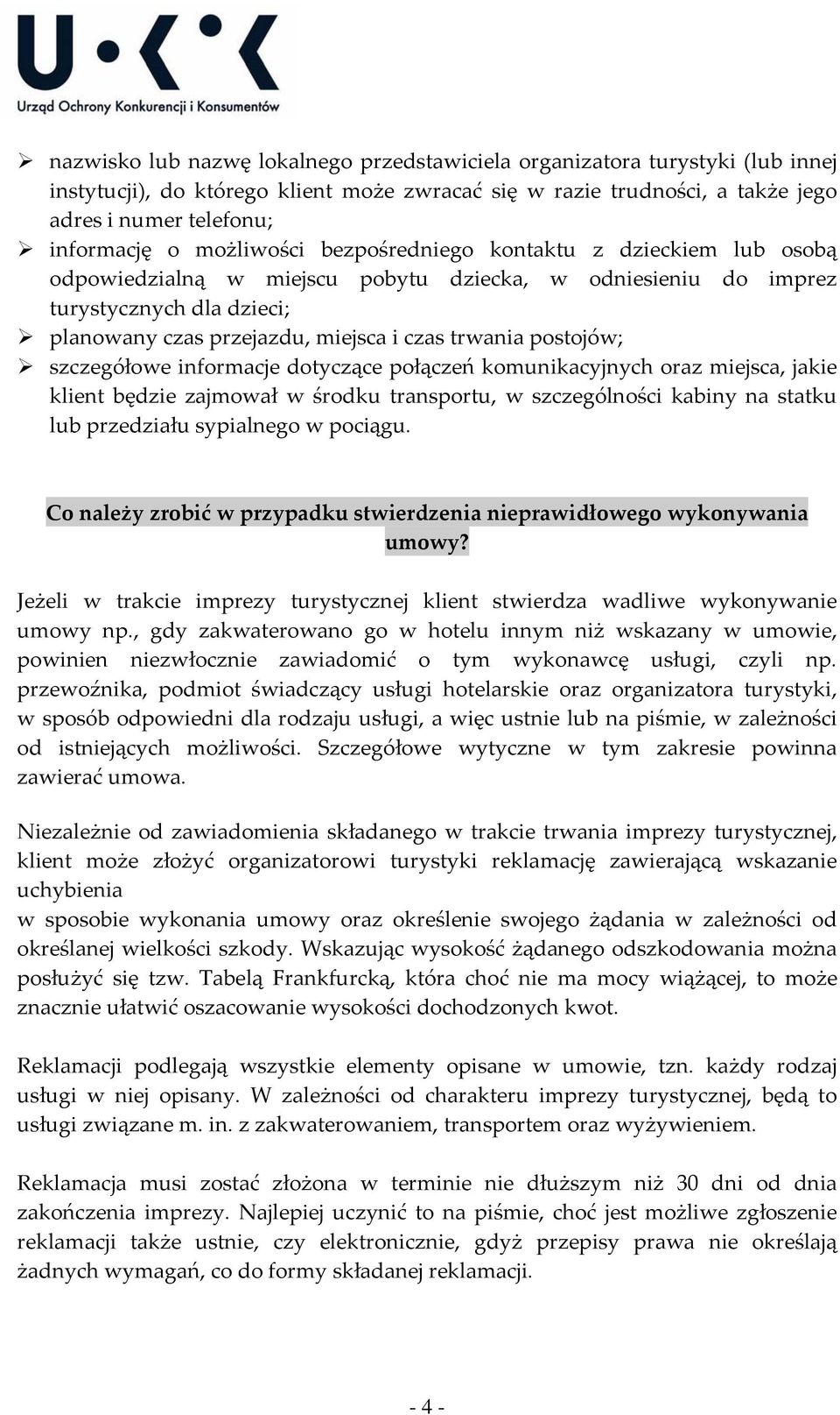 postojów; szczegółowe informacje dotyczące połączeń komunikacyjnych oraz miejsca, jakie klient będzie zajmował w środku transportu, w szczególności kabiny na statku lub przedziału sypialnego w