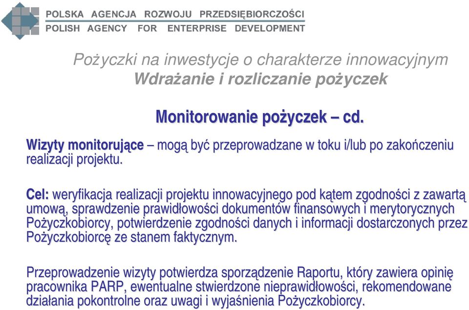 rycznych Pożyczkobiorcy, potwierdzenie zgodności danych i informacji dostarczonych przez Pożyczkobiorcę ze stanem faktycznym.