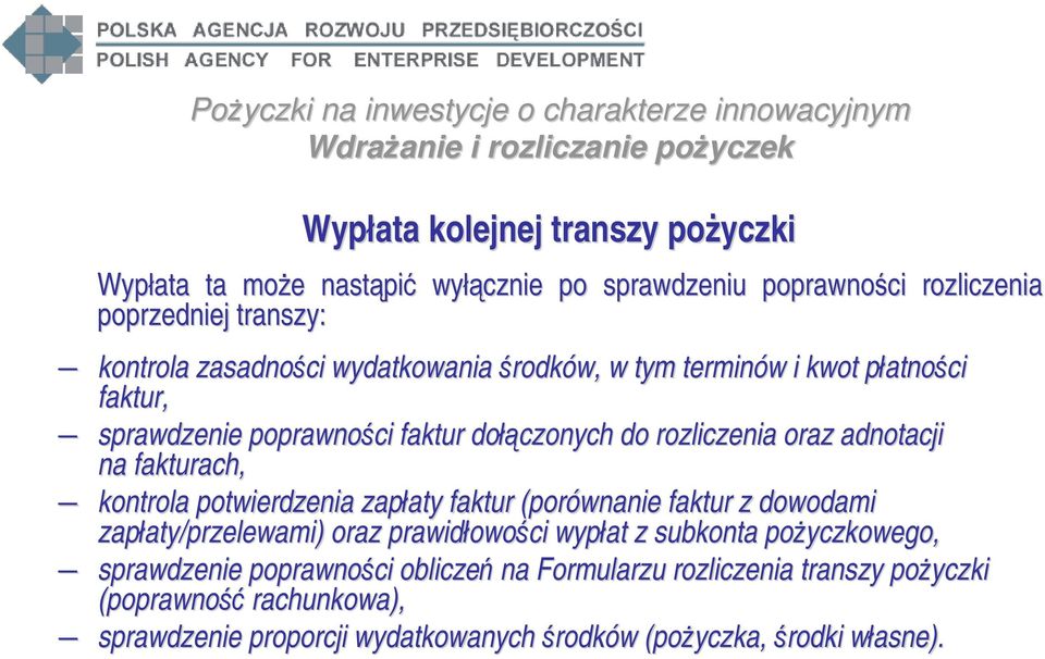 kontrola potwierdzenia zapłaty faktur (porównanie faktur z dowodami zapłaty/przelewami) oraz prawidłowości wypłat z subkonta pożyczkowego, owego,