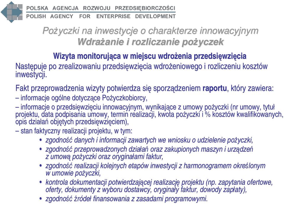 (nr umowy, tytuł projektu, data podpisania umowy, termin realizacji, kwota pożyczki i % kosztów kwalifikowanych, opis działań objętych przedsięwzięciem), stan faktyczny realizacji projektu, w tym: