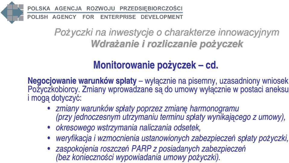 (przy jednoczesnym utrzymaniu terminu spłaty wynikającego z umowy), okresowego wstrzymania naliczania odsetek, weryfikacja i