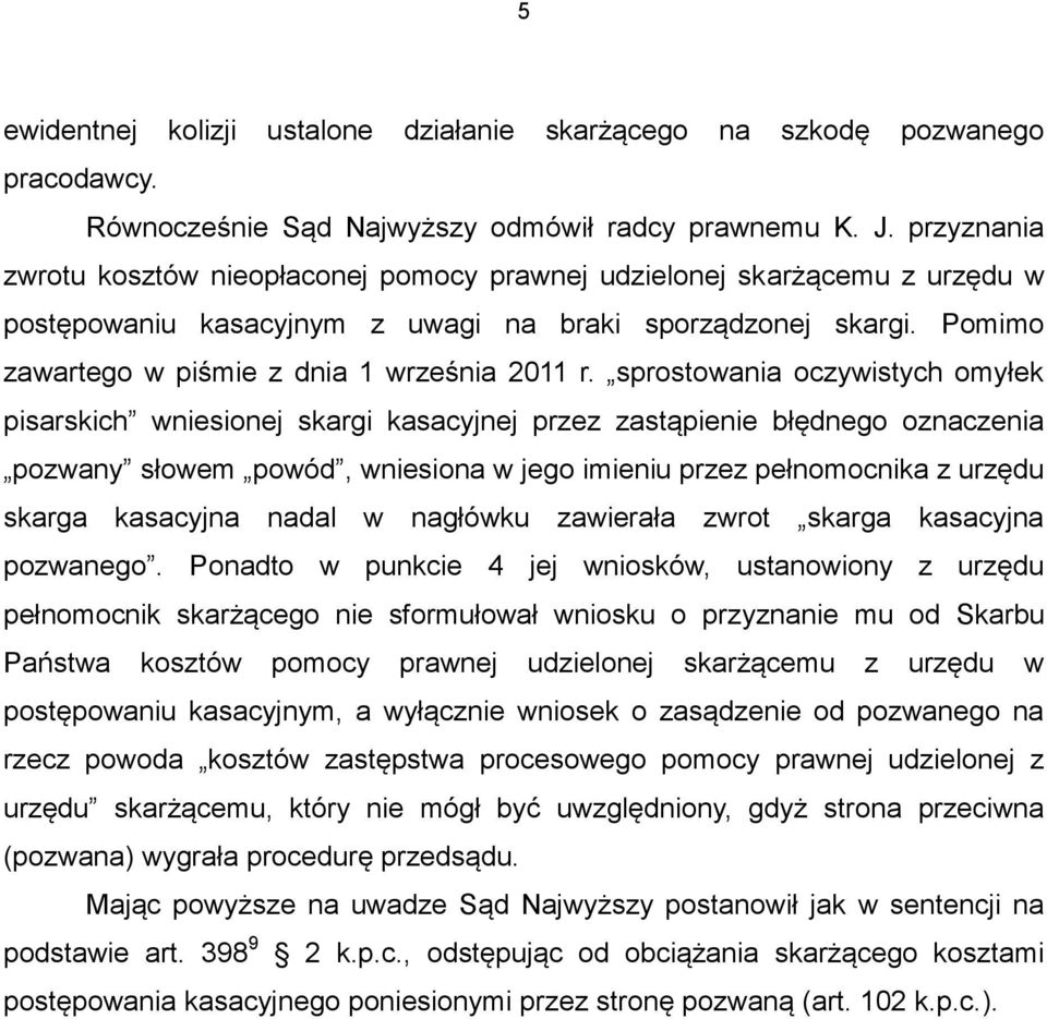 sprostowania oczywistych omyłek pisarskich wniesionej skargi kasacyjnej przez zastąpienie błędnego oznaczenia pozwany słowem powód, wniesiona w jego imieniu przez pełnomocnika z urzędu skarga
