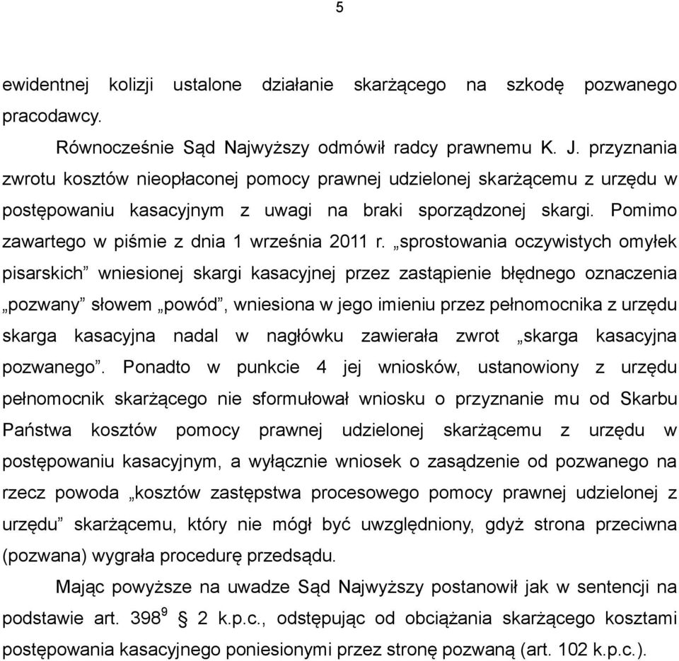 sprostowania oczywistych omyłek pisarskich wniesionej skargi kasacyjnej przez zastąpienie błędnego oznaczenia pozwany słowem powód, wniesiona w jego imieniu przez pełnomocnika z urzędu skarga