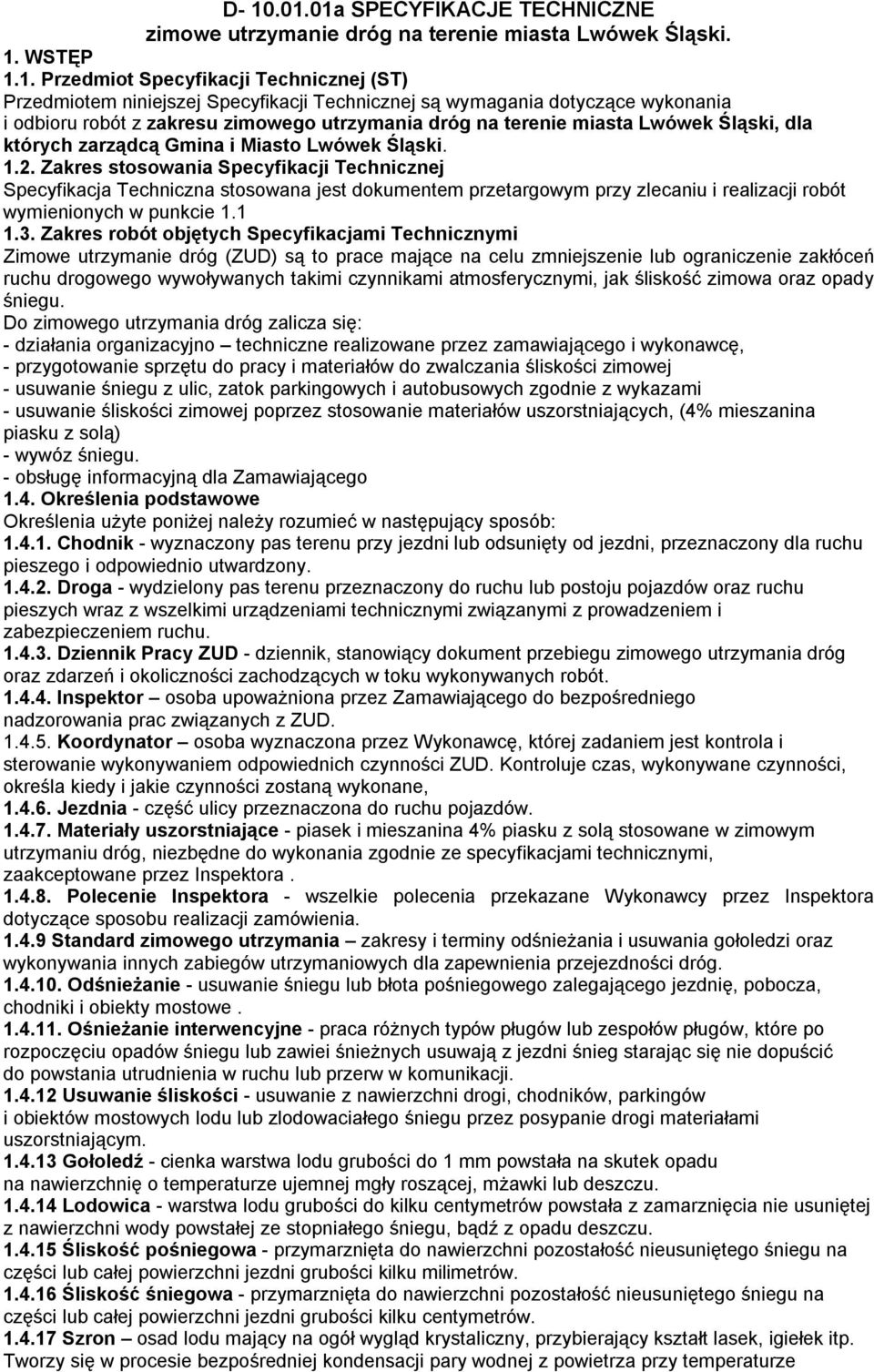 Zakres stosowania Specyfikacji Technicznej Specyfikacja Techniczna stosowana jest dokumentem przetargowym przy zlecaniu i realizacji robót wymienionych w punkcie 1.1 1.3.