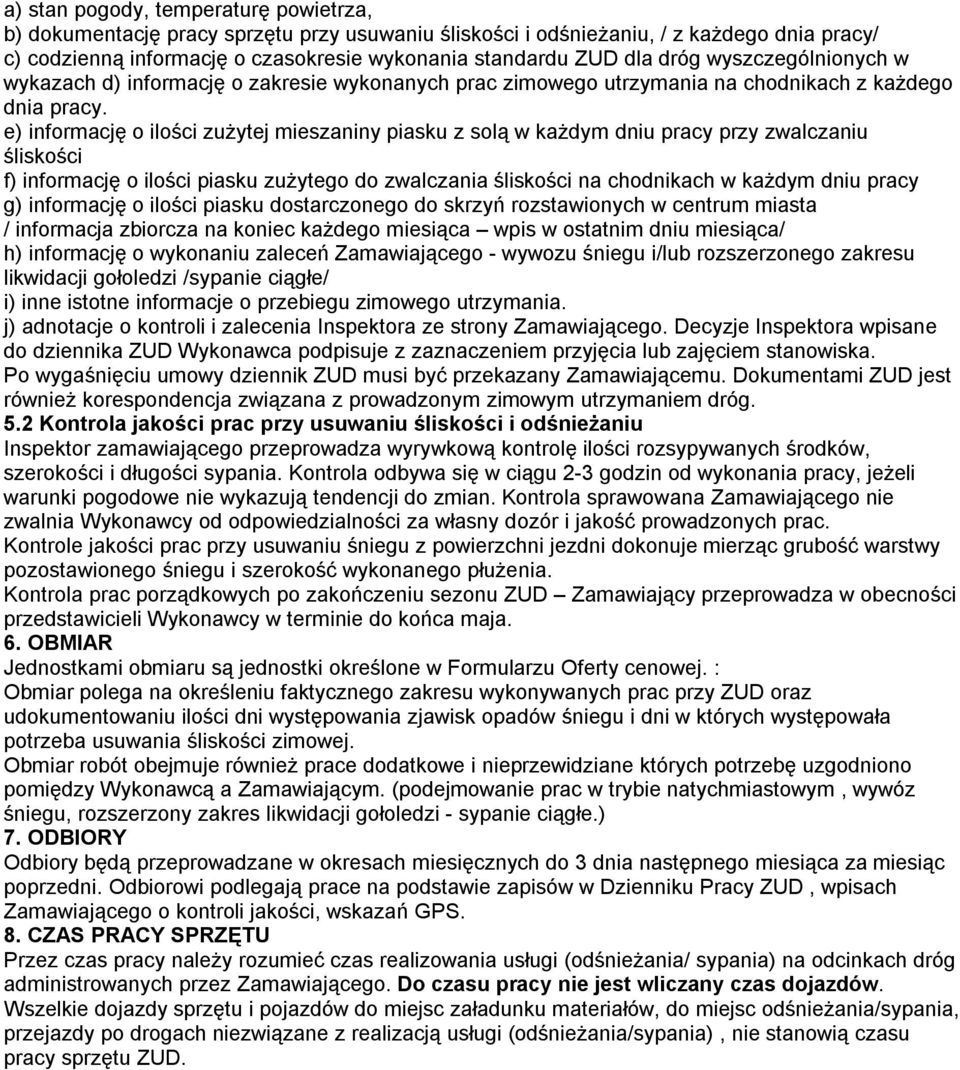 e) informację o ilości zużytej mieszaniny piasku z solą w każdym dniu pracy przy zwalczaniu śliskości f) informację o ilości piasku zużytego do zwalczania śliskości na chodnikach w każdym dniu pracy