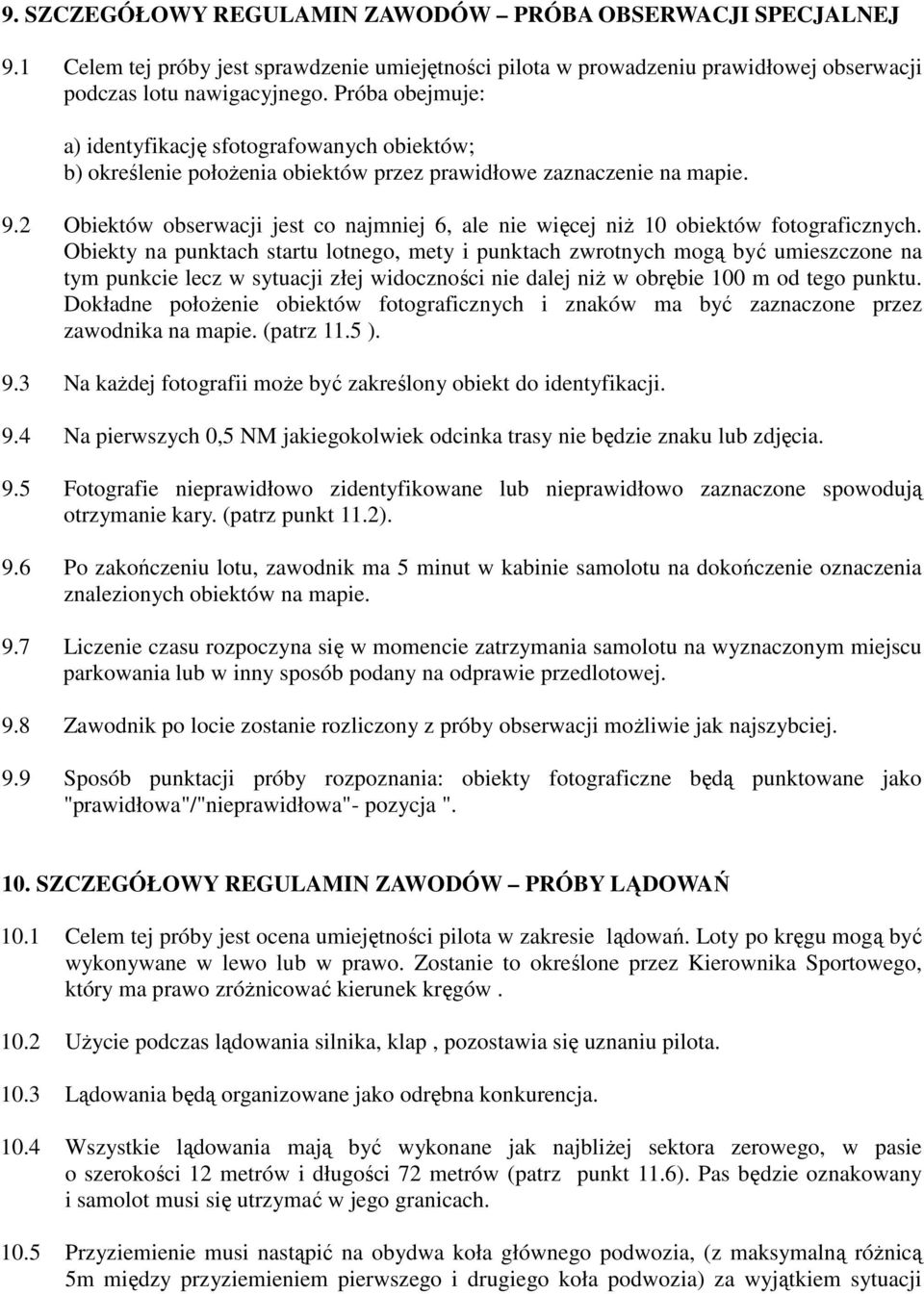 2 Obiektów obserwacji jest co najmniej 6, ale nie więcej niŝ 10 obiektów fotograficznych.