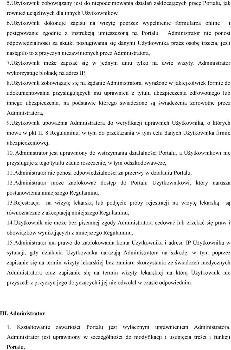 Administrator nie ponosi odpowiedzialności za skutki posługiwania się danymi Użytkownika przez osobę trzecią, jeśli nastąpiło to z przyczyn niezawinionych przez Administratora, 7.