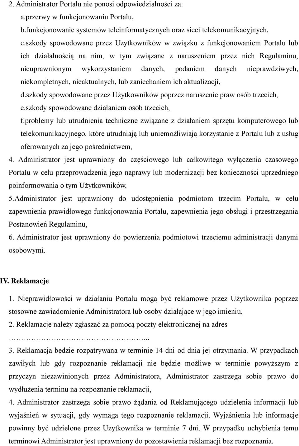 podaniem danych nieprawdziwych, niekompletnych, nieaktualnych, lub zaniechaniem ich aktualizacji, d.szkody spowodowane przez Użytkowników poprzez naruszenie praw osób trzecich, e.