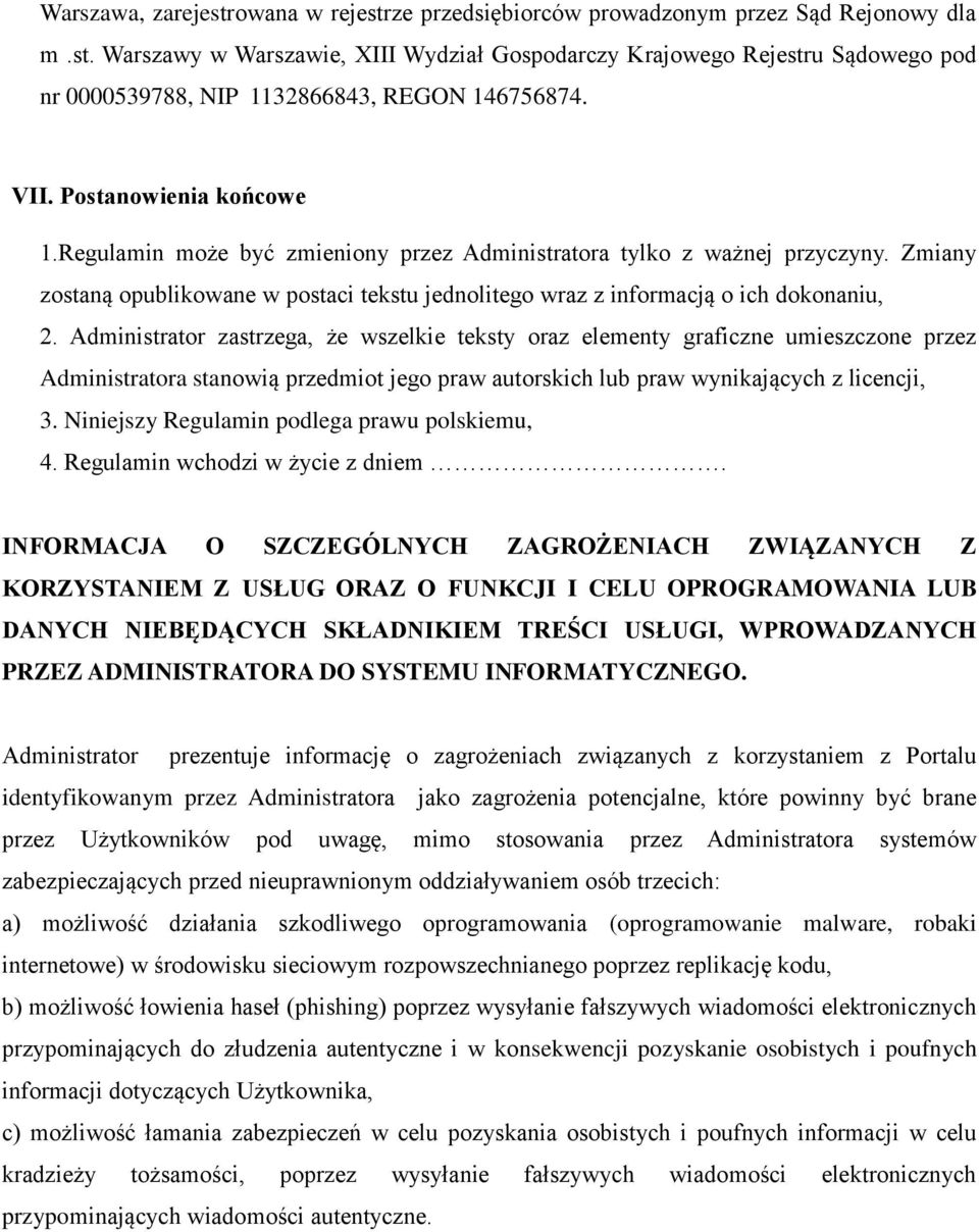 Administrator zastrzega, że wszelkie teksty oraz elementy graficzne umieszczone przez Administratora stanowią przedmiot jego praw autorskich lub praw wynikających z licencji, 3.