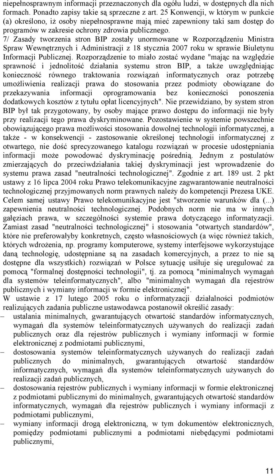 7/ Zasady tworzenia stron BIP zostały unormowane w Rozporządzeniu Ministra Spraw Wewnętrznych i Administracji z 18 stycznia 2007 roku w sprawie Biuletynu Informacji Publicznej.