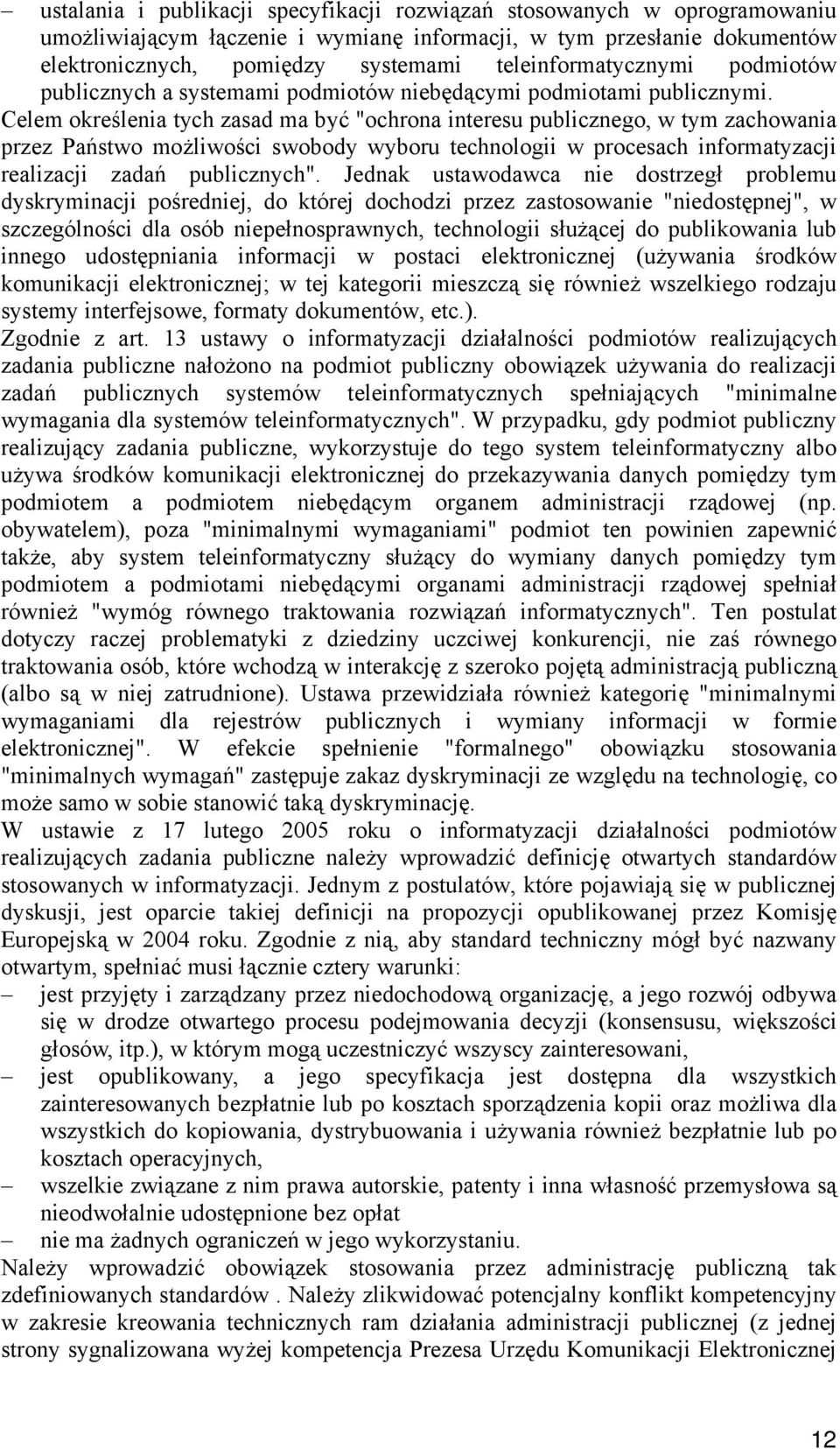 Celem określenia tych zasad ma być "ochrona interesu publicznego, w tym zachowania przez Państwo możliwości swobody wyboru technologii w procesach informatyzacji realizacji zadań publicznych".