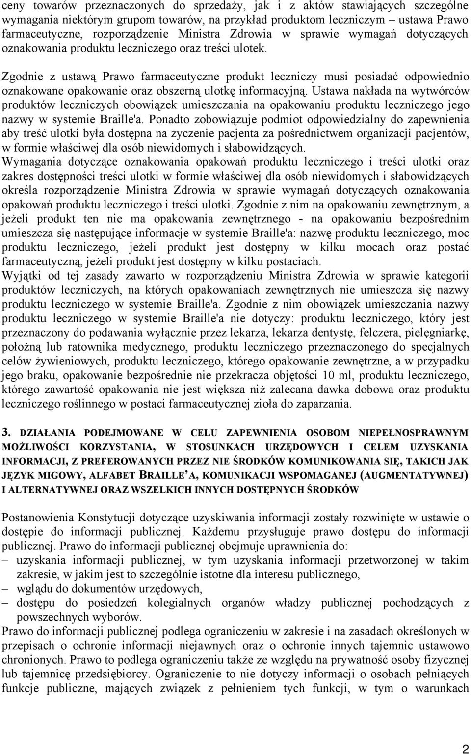 Zgodnie z ustawą Prawo farmaceutyczne produkt leczniczy musi posiadać odpowiednio oznakowane opakowanie oraz obszerną ulotkę informacyjną.