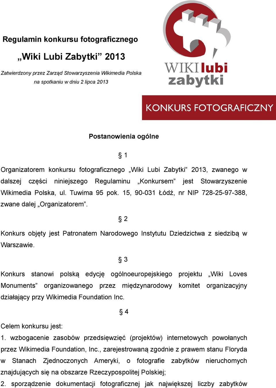 15, 90-031 Łódź, nr NIP 728-25-97-388, zwane dalej Organizatorem. 2 Konkurs objęty jest Patronatem Narodowego Instytutu Dziedzictwa z siedzibą w Warszawie.