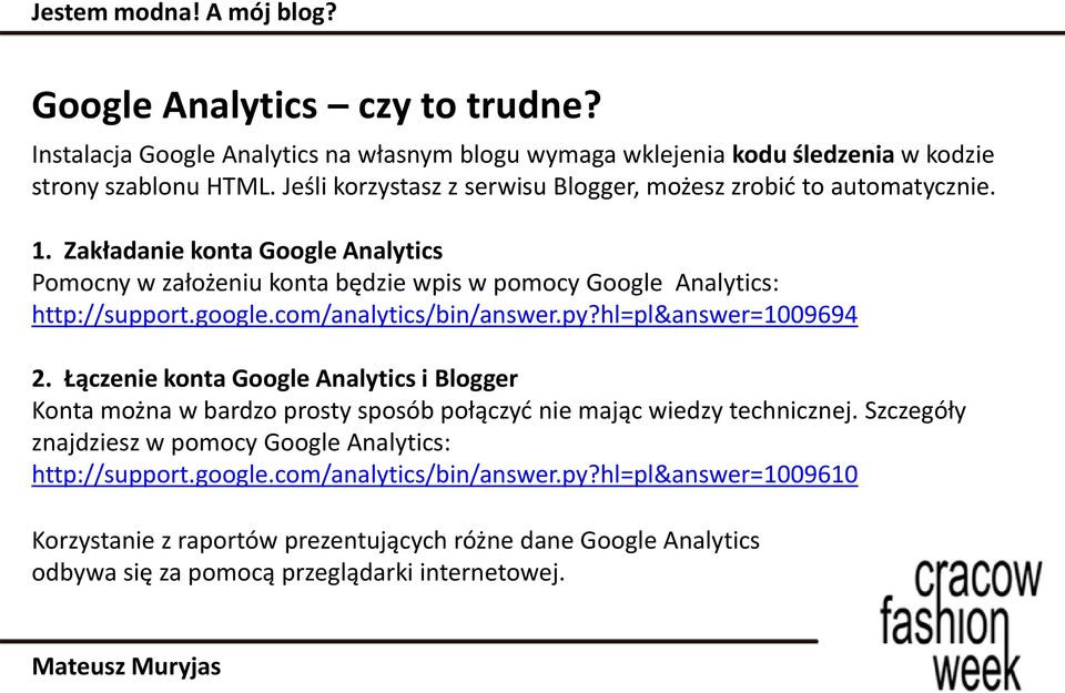 Zakładanie konta Google Analytics Pomocny w założeniu konta będzie wpis w pomocy Google Analytics: http://support.google.com/analytics/bin/answer.py?hl=pl&answer=1009694 2.