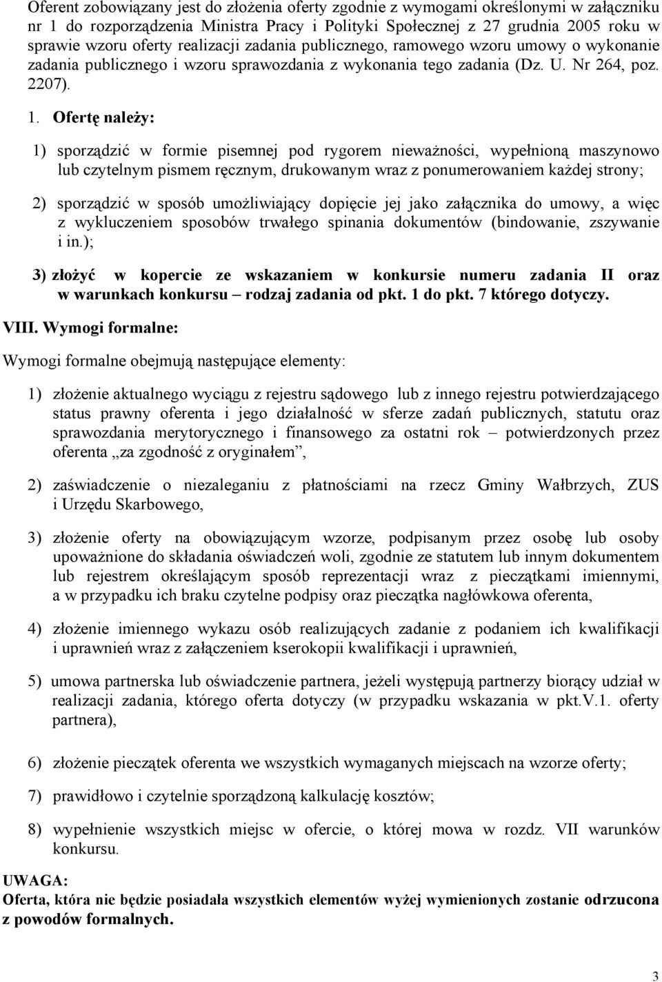 Ofertę należy: 1) sporządzić w formie pisemnej pod rygorem nieważności, wypełnioną maszynowo lub czytelnym pismem ręcznym, drukowanym wraz z ponumerowaniem każdej strony; 2) sporządzić w sposób