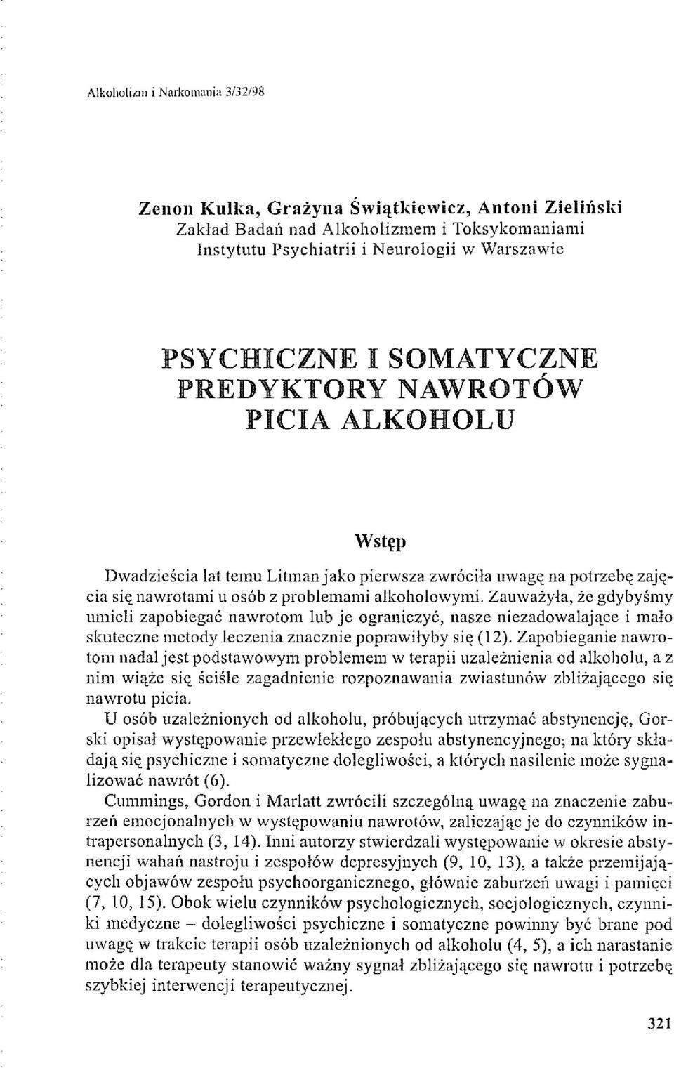 Zauważyła, żc gdybyśmy umicli zapobiegać nawrotom lub je ograniczyć, nasze niezadowalające i mało skuteczne mctody lcczenia znacznie poprawiłyby się (12).