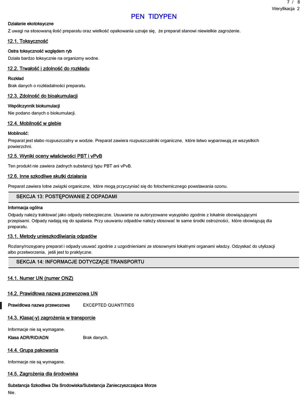 Zdolność do bioakumulacji Współczynnik biokumulacji Nie podano danych o biokumulacji. 12.4. Mobilność w glebie Mobilność: Preparat jest słabo rozpuszczalny w wodzie.