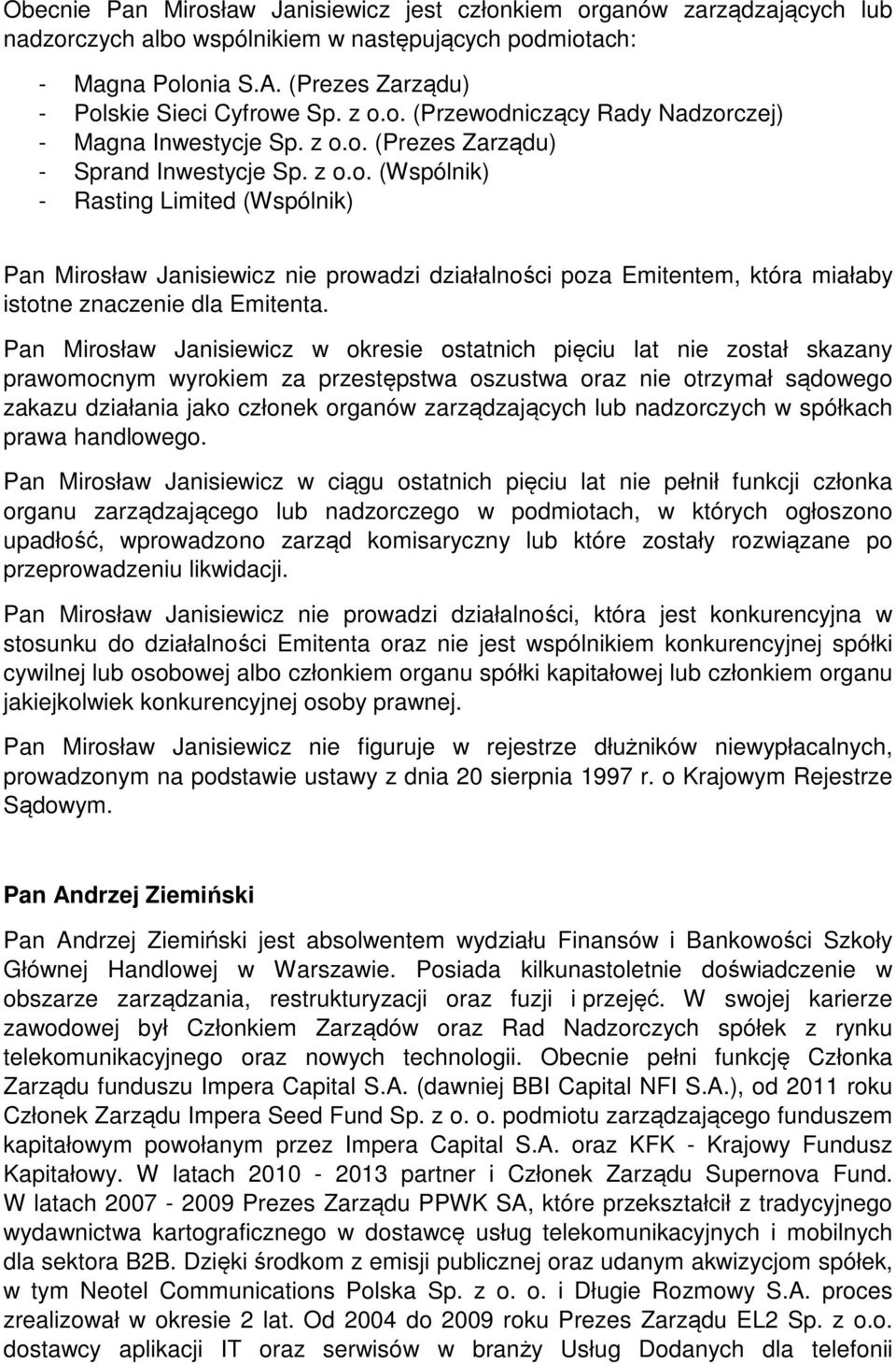 działalności poza Emitentem, która miałaby Pan Mirosław Janisiewicz w okresie ostatnich pięciu lat nie został skazany Pan Mirosław Janisiewicz w ciągu ostatnich pięciu lat nie pełnił funkcji członka