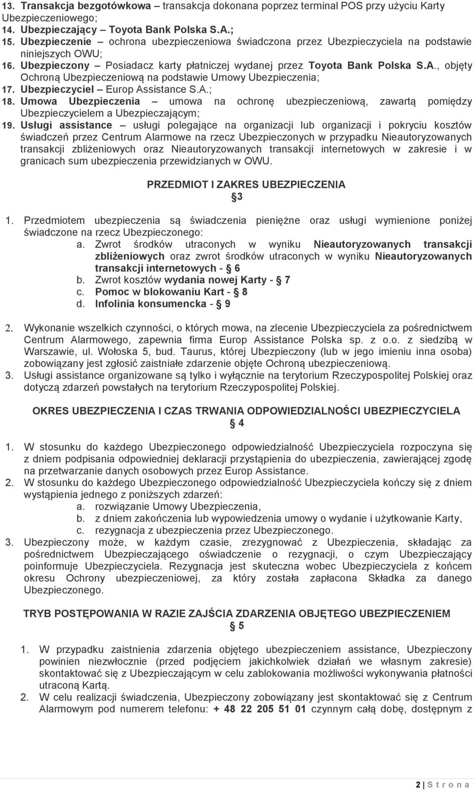 , objęty Ochroną Ubezpieczeniową na podstawie Umowy Ubezpieczenia; 17. Ubezpieczyciel Europ Assistance S.A.; 18.