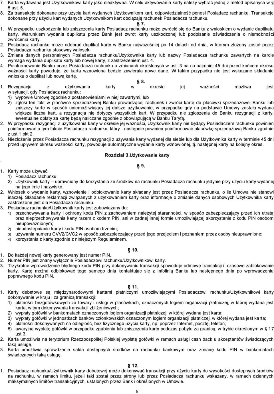 Transakcje dokonane przy użyciu kart wydanych Użytkownikom kart obciążają rachunek Posiadacza rachunku. 7. 1.