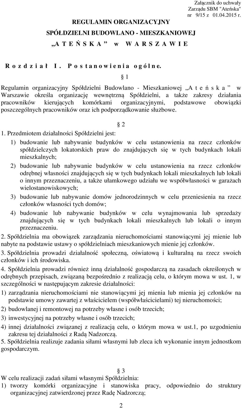 1 Regulamin organizacyjny Spółdzielni Budowlano - Mieszkaniowej A t e ń s k a w Warszawie określa organizację wewnętrzną Spółdzielni, a także zakresy działania pracowników kierujących komórkami