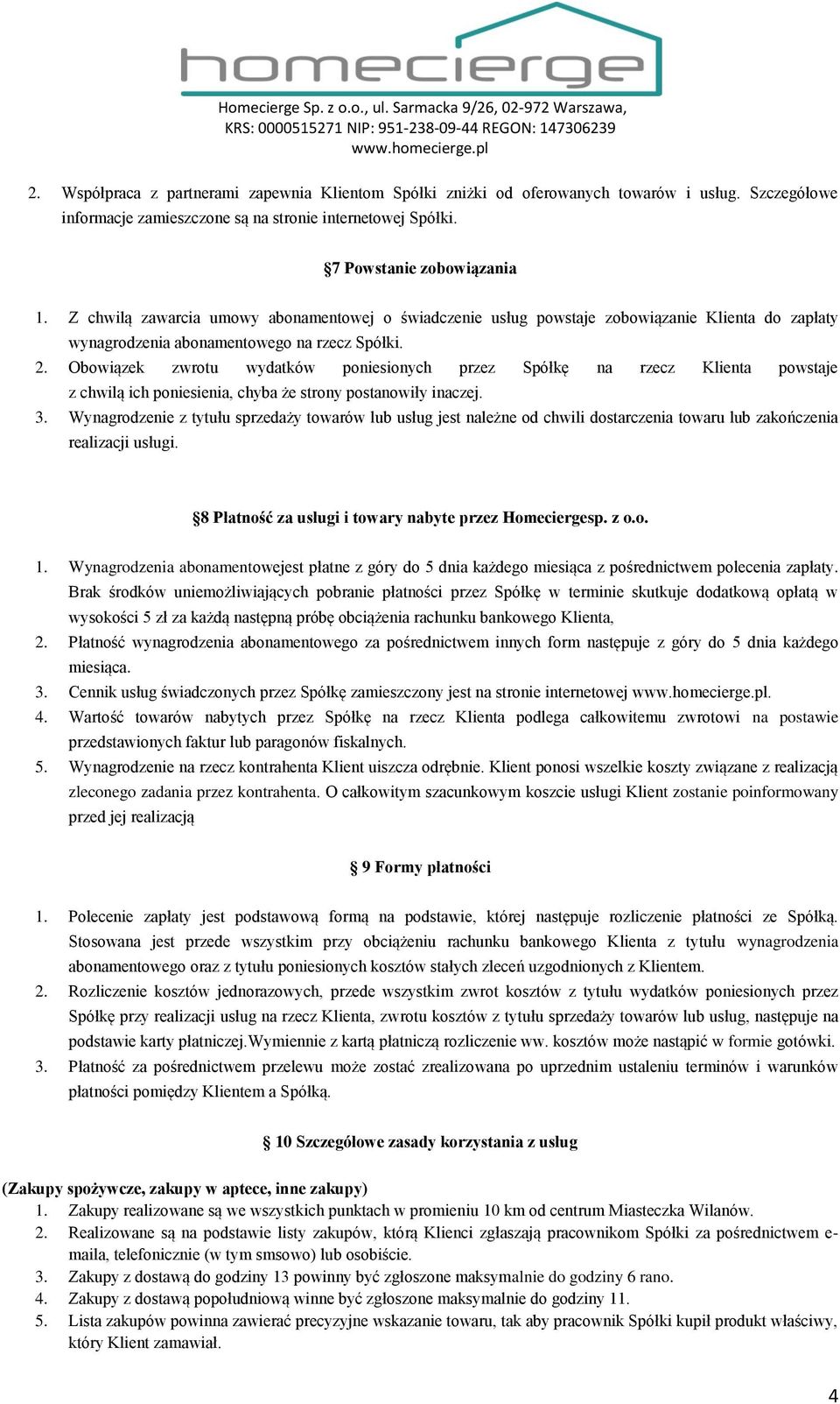 Obowiązek zwrotu wydatków poniesionych przez Spółkę na rzecz Klienta powstaje z chwilą ich poniesienia, chyba że strony postanowiły inaczej. 3.