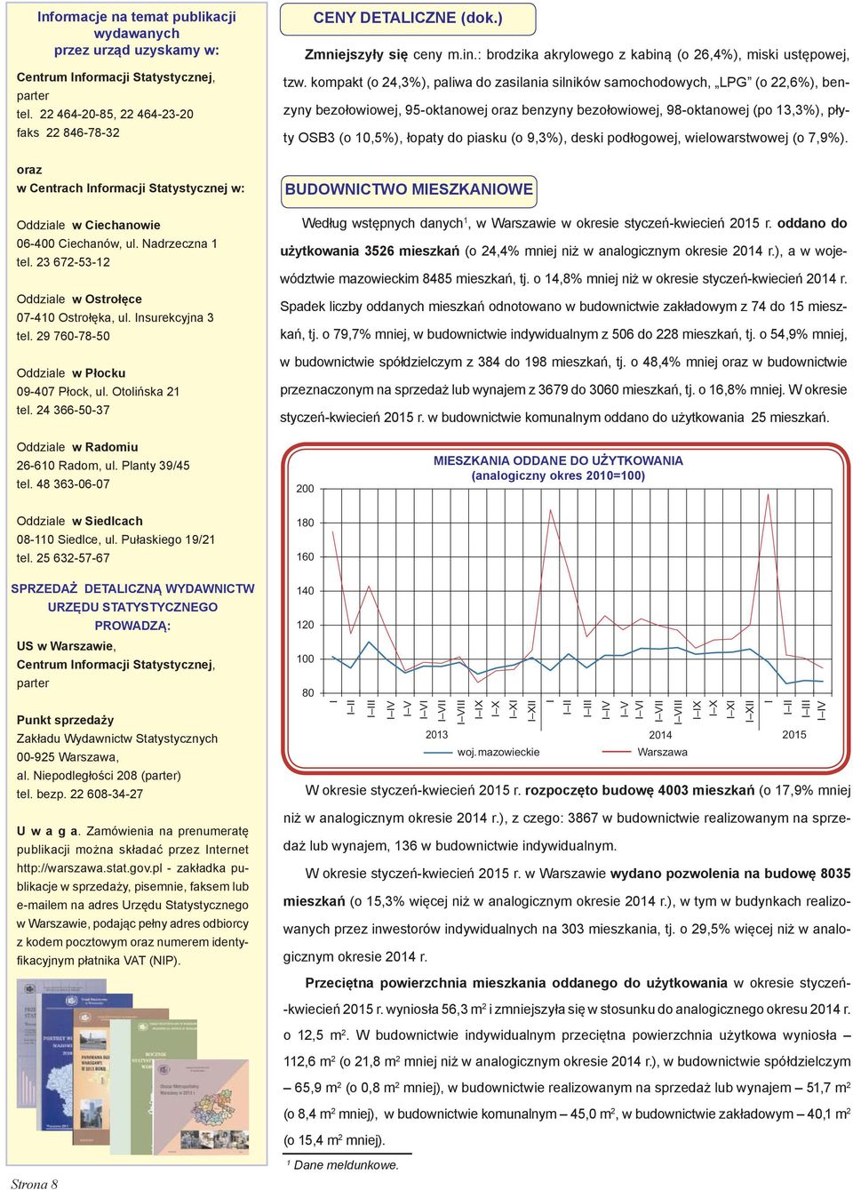 23 672-53-12 Oddziale w Ostrołęce 07-410 Ostrołęka, ul. Insurekcyjna 3 tel. 29 760-78-50 Oddziale w Płocku 09-407 Płock, ul. Otolińska 21 tel. 24 366-50-37 CENY DETALICZNE (dok.