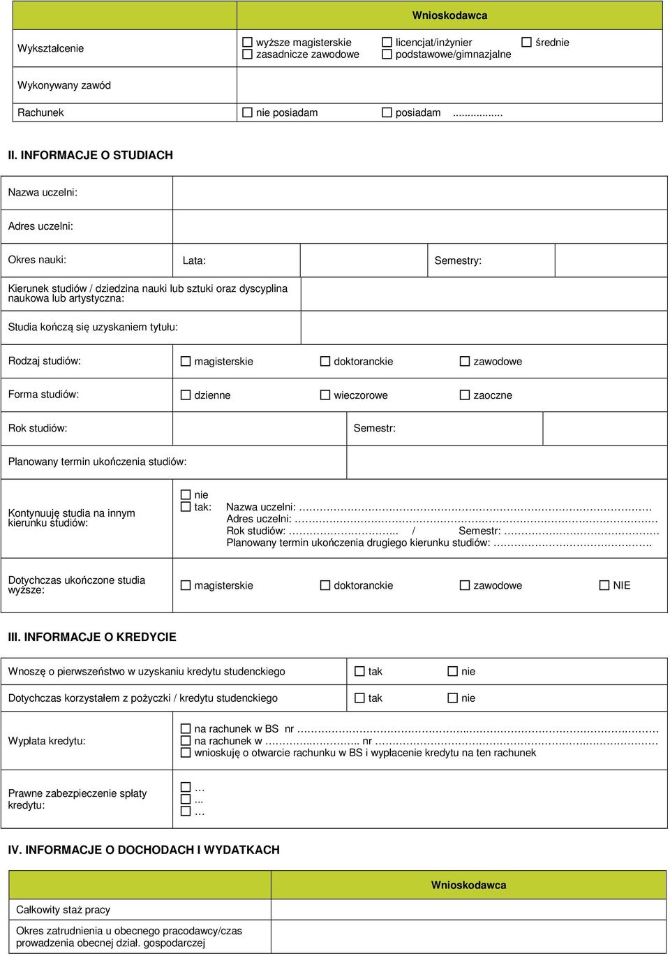 tytułu: Rodzaj studiów: magisterskie doktoranckie zawodowe Forma studiów: dzienne wieczorowe zaoczne Rok studiów: Semestr: Planowany termin ukończenia studiów: Kontynuuję studia na innym kierunku