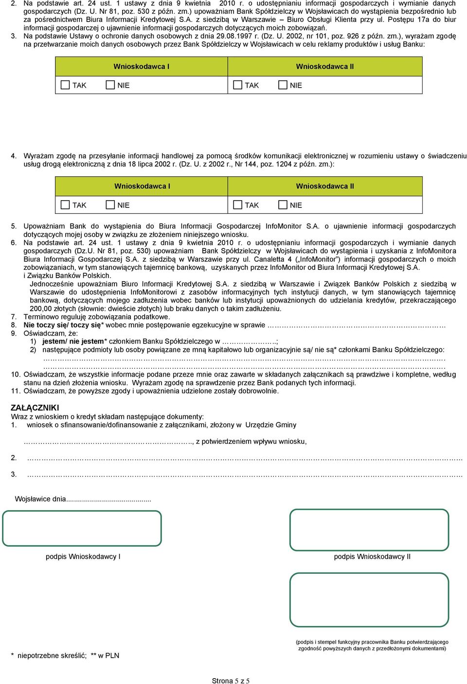 Postępu 17a do biur informacji gospodarczej o ujawnienie informacji gospodarczych dotyczących moich zobowiązań. 3. Na podstawie Ustawy o ochronie danych osobowych z dnia 29.08.1997 r. (Dz. U. 2002, nr 101, poz.