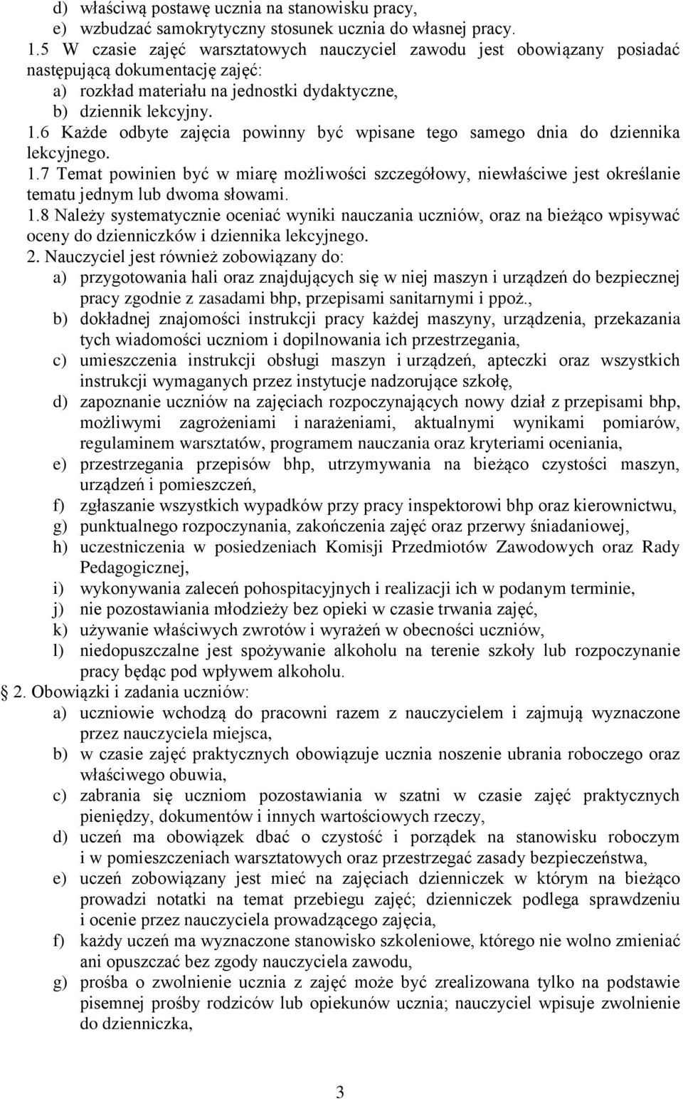 6 Każde odbyte zajęcia powinny być wpisane tego samego dnia do dziennika lekcyjnego. 1.7 Temat powinien być w miarę możliwości szczegółowy, niewłaściwe jest określanie tematu jednym lub dwoma słowami.