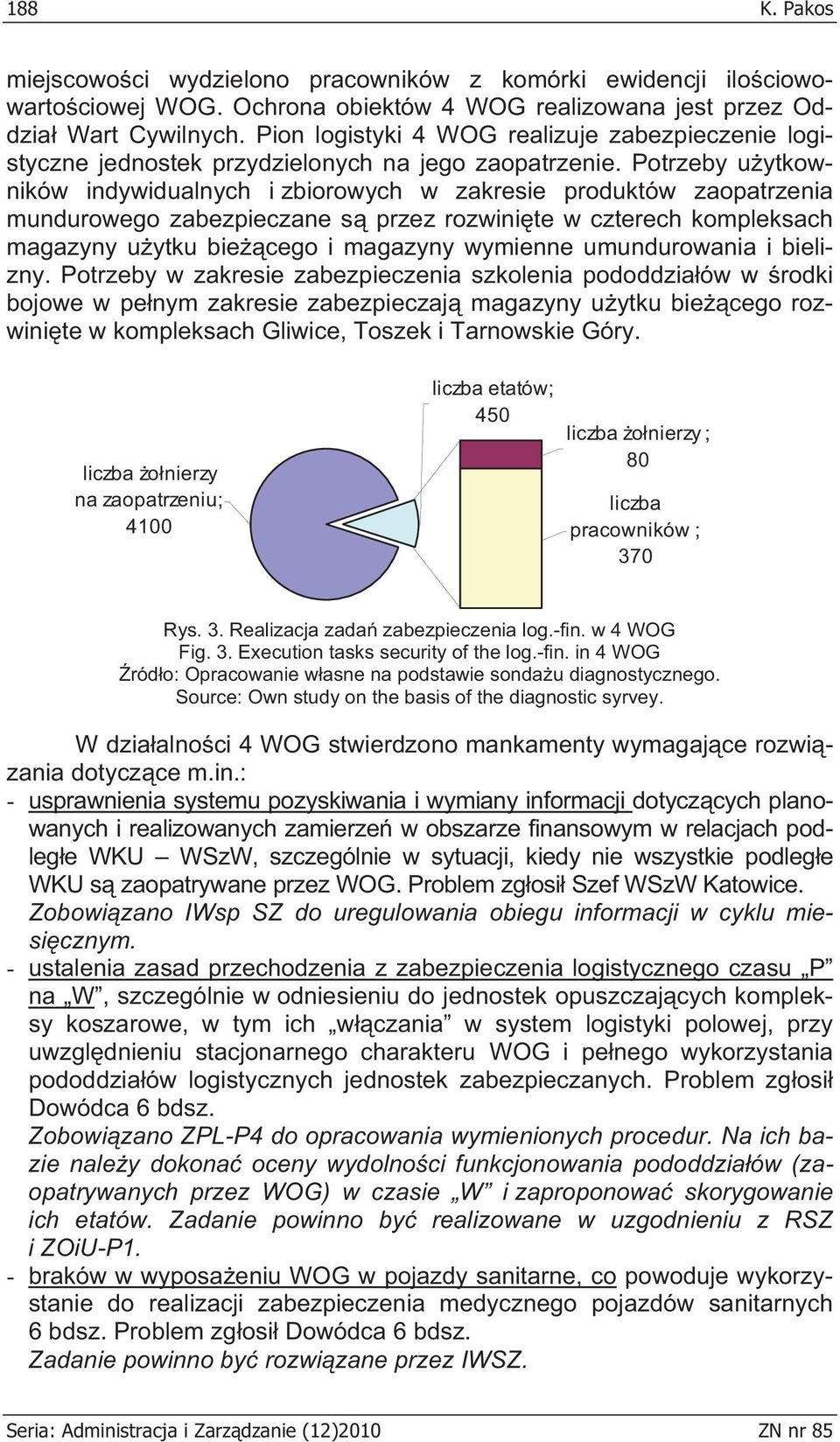 Potrzeby u ytkowników indywidualnych i zbiorowych w zakresie produktów zaopatrzenia mundurowego zabezpieczane s przez rozwini te w czterech kompleksach magazyny u ytku bie cego i magazyny wymienne