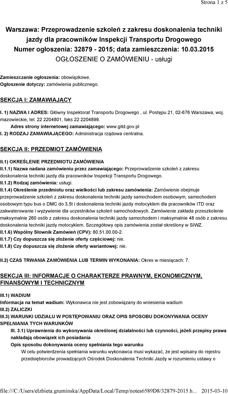 1) NAZWA I ADRES: Główny Inspektorat Transportu Drogowego, ul. Postępu 21, 02-676 Warszawa, woj. mazowieckie, tel. 22 2204801, faks 222204899. Adres strony internetowej zamawiającego: www.gitd.gov.