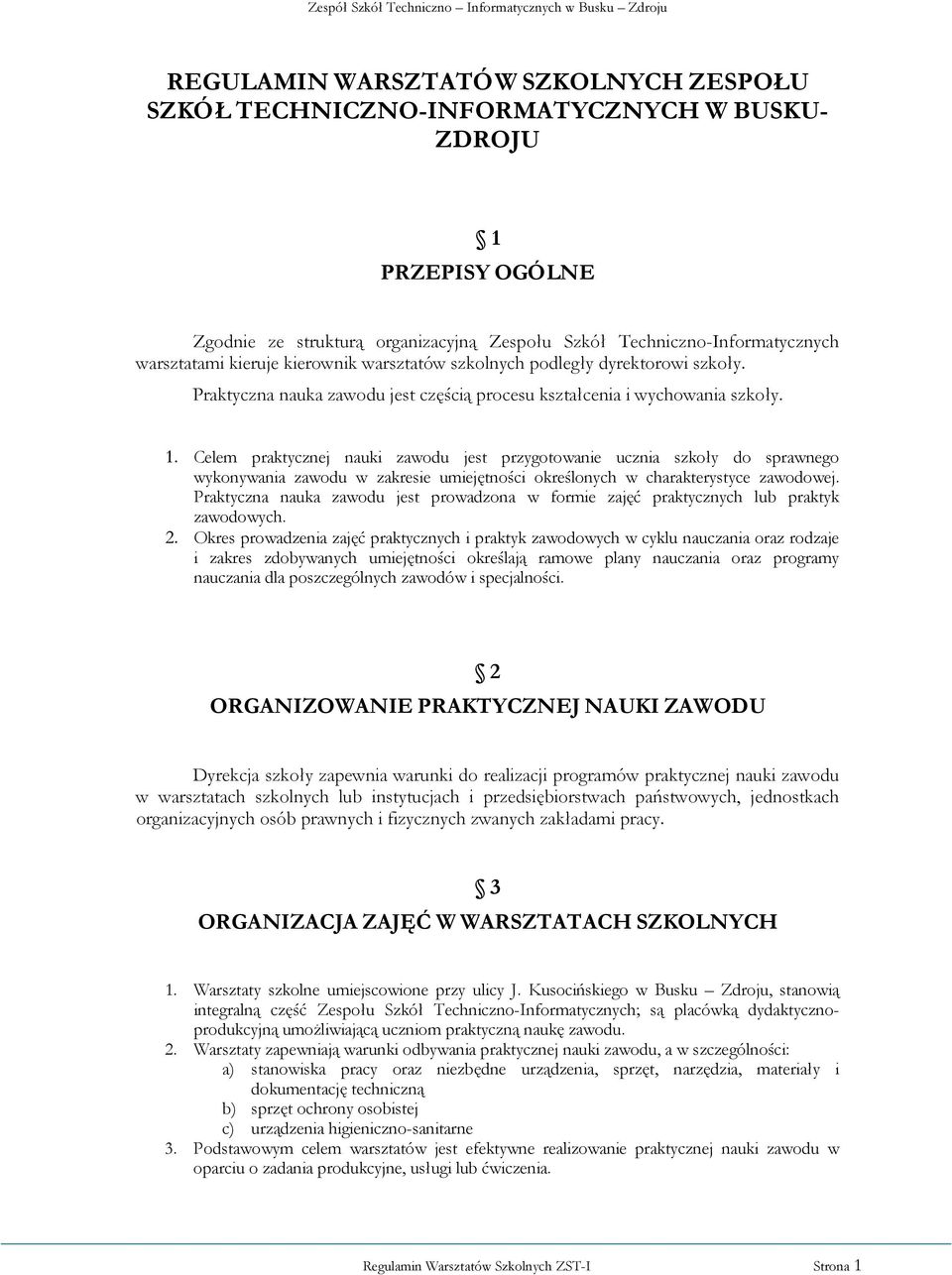 Celem praktycznej nauki zawodu jest przygotowanie ucznia szkoły do sprawnego wykonywania zawodu w zakresie umiejętności określonych w charakterystyce zawodowej.