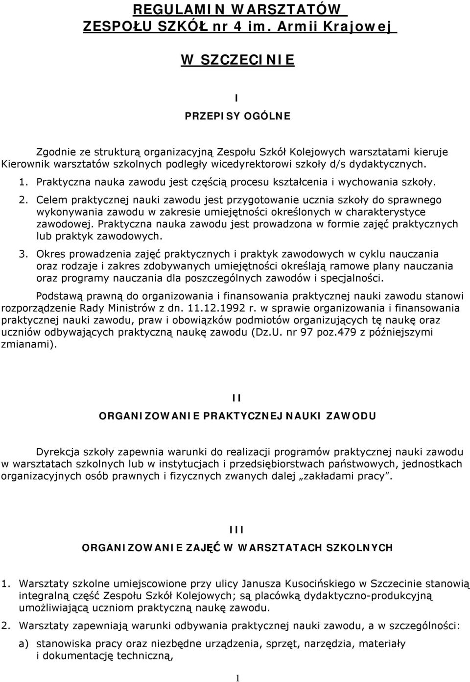 dydaktycznych. 1. Praktyczna nauka zawodu jest częścią procesu kształcenia i wychowania szkoły. 2.