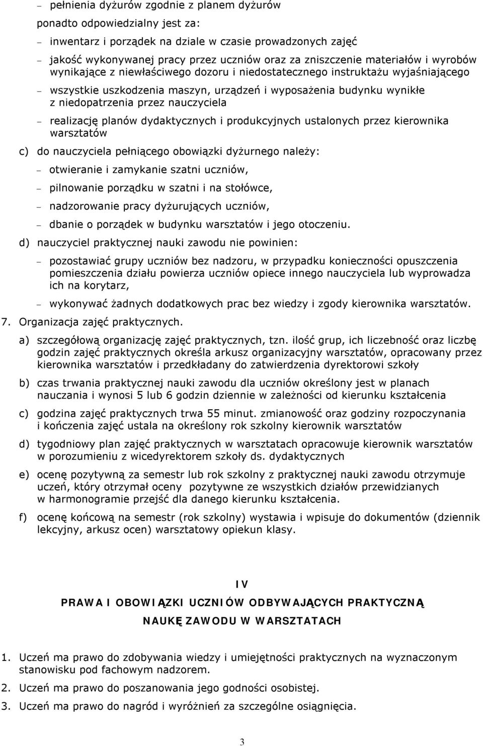 nauczyciela realizację planów dydaktycznych i produkcyjnych ustalonych przez kierownika warsztatów c) do nauczyciela pełniącego obowiązki dyżurnego należy: otwieranie i zamykanie szatni uczniów,