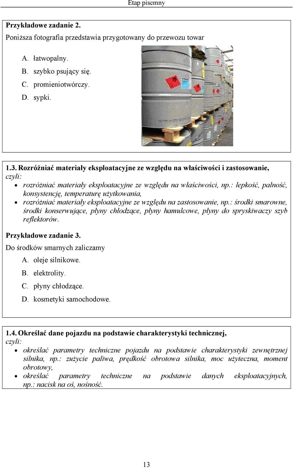 : lepkość, palność, konsystencję, temperaturę użytkowania, rozróżniać materiały eksploatacyjne ze względu na zastosowanie, np.