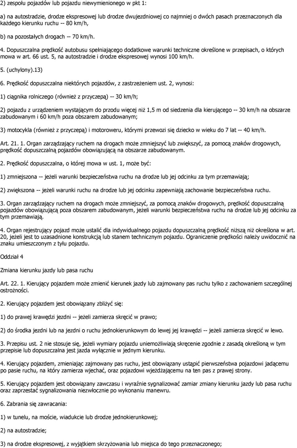 5, na autostradzie i drodze ekspresowej wynosi 100 km/h. 5. (uchylony).13) 6. Prędkość dopuszczalna niektórych pojazdów, z zastrzeżeniem ust.