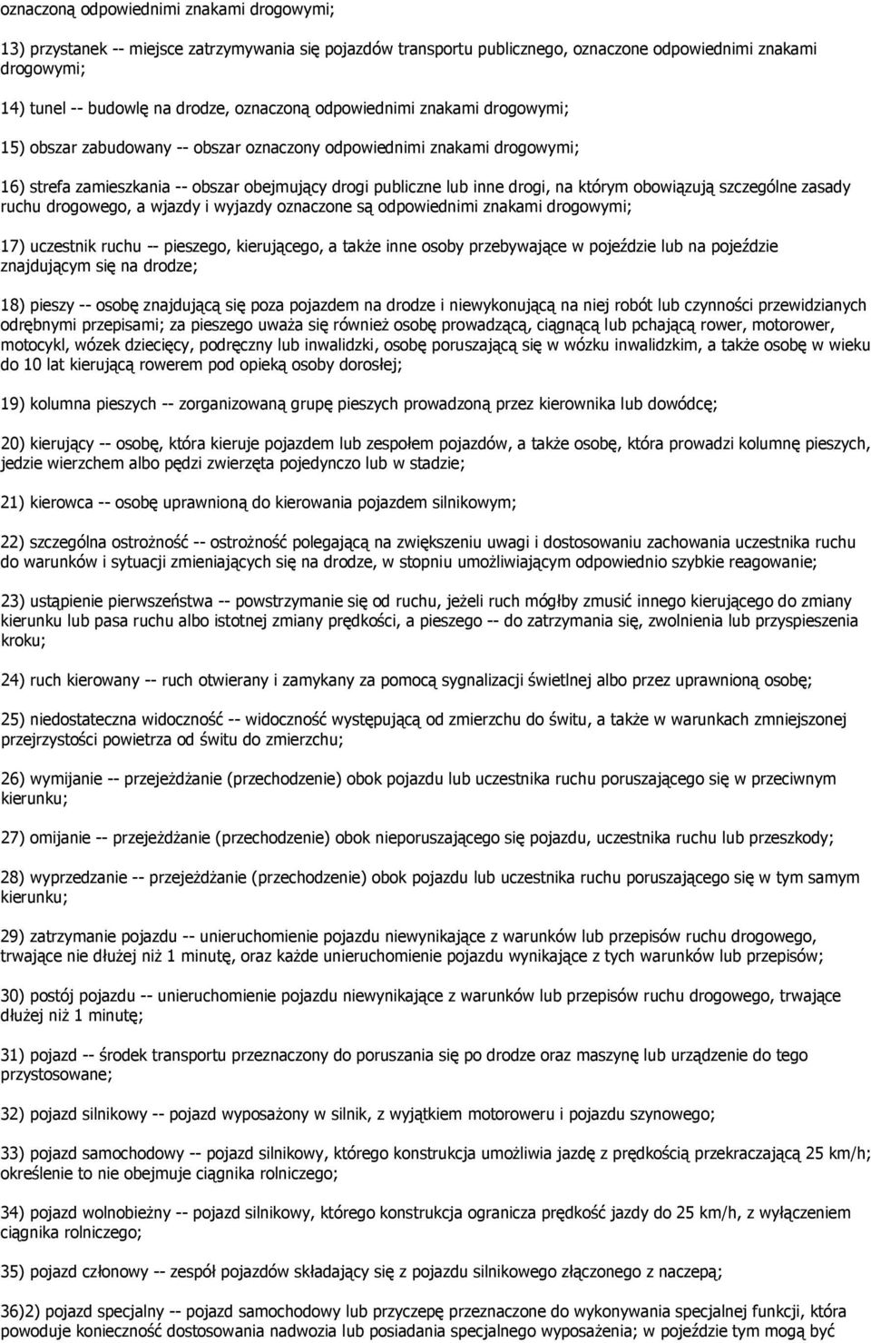 którym obowiązują szczególne zasady ruchu drogowego, a wjazdy i wyjazdy oznaczone są odpowiednimi znakami drogowymi; 17) uczestnik ruchu -- pieszego, kierującego, a także inne osoby przebywające w