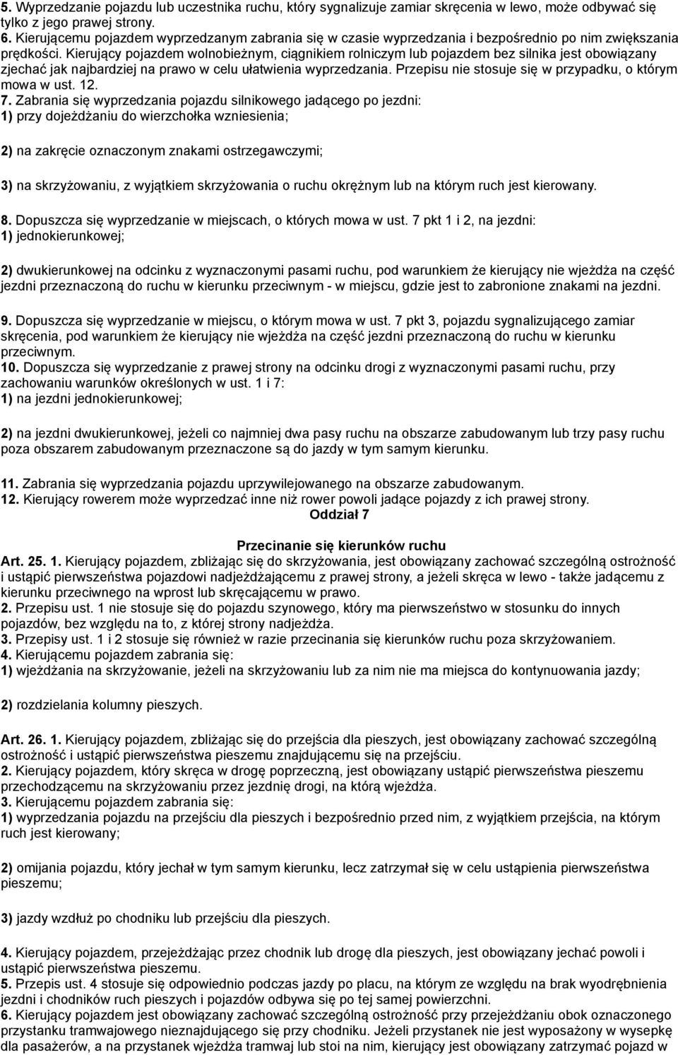 Kierujący pojazdem wolnobieżnym, ciągnikiem rolniczym lub pojazdem bez silnika jest obowiązany zjechać jak najbardziej na prawo w celu ułatwienia wyprzedzania.