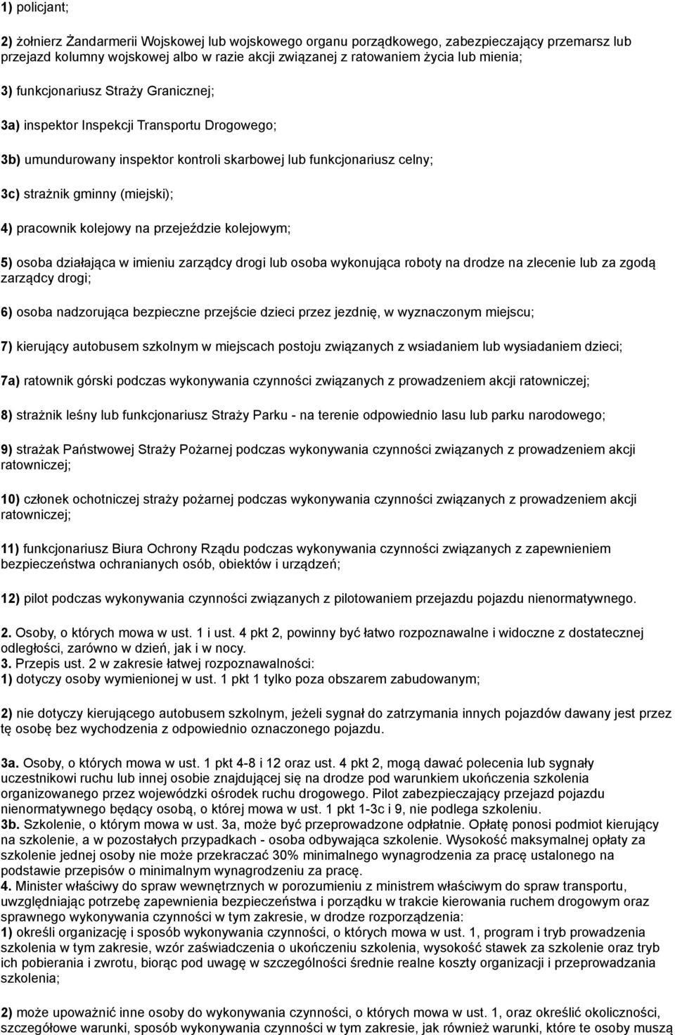 pracownik kolejowy na przejeździe kolejowym; 5) osoba działająca w imieniu zarządcy drogi lub osoba wykonująca roboty na drodze na zlecenie lub za zgodą zarządcy drogi; 6) osoba nadzorująca