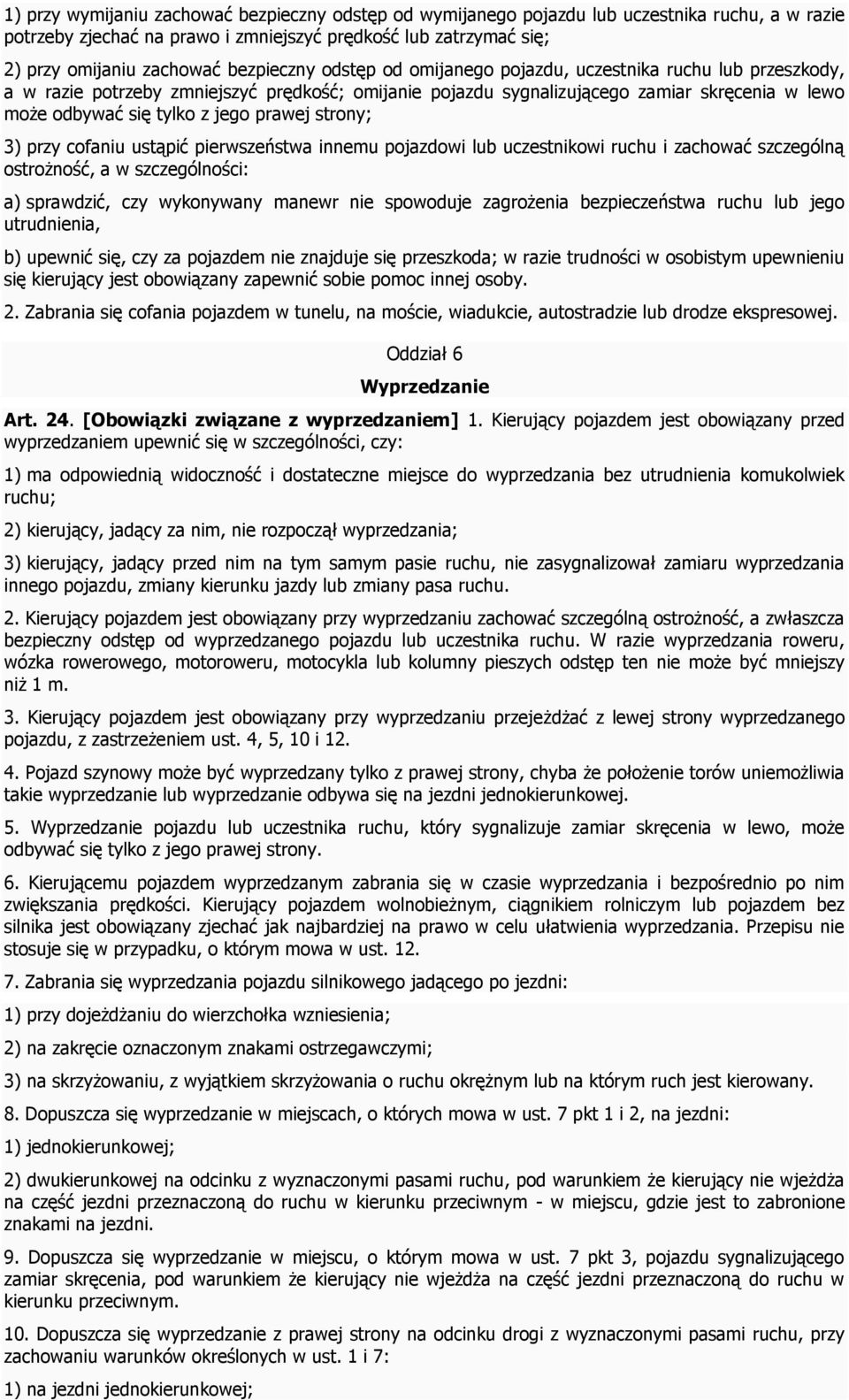 prawej strony; 3) przy cofaniu ustąpić pierwszeństwa innemu pojazdowi lub uczestnikowi ruchu i zachować szczególną ostrożność, a w szczególności: a) sprawdzić, czy wykonywany manewr nie spowoduje