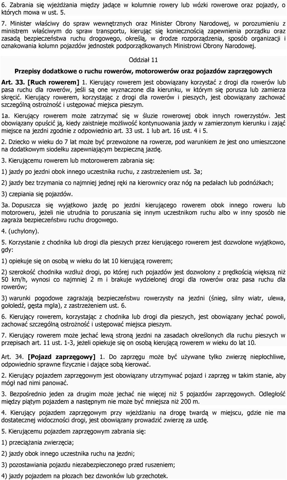 bezpieczeństwa ruchu drogowego, określą, w drodze rozporządzenia, sposób organizacji i oznakowania kolumn pojazdów jednostek podporządkowanych Ministrowi Obrony Narodowej.