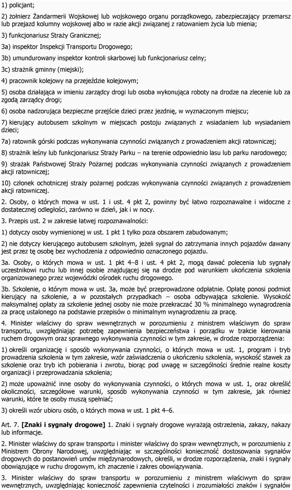 pracownik kolejowy na przejeździe kolejowym; 5) osoba działająca w imieniu zarządcy drogi lub osoba wykonująca roboty na drodze na zlecenie lub za zgodą zarządcy drogi; 6) osoba nadzorująca